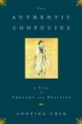 The Authentic Confucius A Life of Thought and Politics