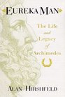 Eureka Man The Life and Legacy of Archimedes