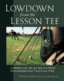 Lowdown From the Lesson Tee  Correcting 40 of Golf's Most Misunderstood Teaching Tips