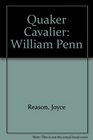 Quaker Cavalier The Story of William Penn