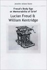 Freud's Body Ego or Memorabilia of Grief Lucian Freud and William Kentridge