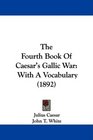 The Fourth Book Of Caesar's Gallic War With A Vocabulary