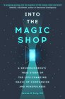 Into the Magic Shop: A Neurosurgeon's Quest to Discover the Mysteries of the Brain and the Secrets of the Heart