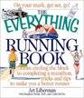 The Everything Running Book From Circling the Block to Completing a Marathon Tricks and Tips to Make You a Better Runner