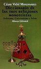 Diccionario de las tres religiones monoteistas / Dictionary of the Three Monotheist Religions Judaismo Cristianismo E Islam