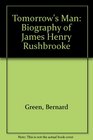 Tomorrow's Man Biography of James Henry Rushbrooke
