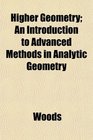 Higher Geometry An Introduction to Advanced Methods in Analytic Geometry