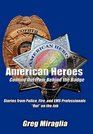 American Heroes Coming Out from Behind the Badge Stories from Police Fire and EMS Professionals Out on the Job