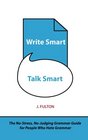 Write Smart Talk Smart The NoStress NoJudging Grammar Guide for People Who Hate Grammar