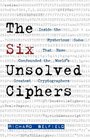 The Six Unsolved Ciphers Inside the Mysterious Codes That Have Confounded the World's Greatest Cryptographers