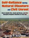Self Reliance During Natural Disasters and Civil Unrest How to Handle Fires Search and Rescue and Other EmergencyResponse Situations on Your Own