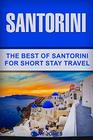 Santorini The Best Of Santorini  For Short Stay Travel
