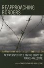 Reapproaching Borders New Perspectives on the Study of IsraelPalestine