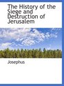 The History of the Siege and Destruction of Jerusalem