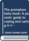 The premature baby book A parents' guide to coping and caring in the first years