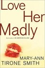 Love Her Madly A Novel