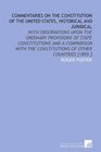 Commentaries on the Constitution of the United States Historical and Juridical With Observations Upon the Ordinary Provisions of State Constitutions  the Constitutions of Other Countries