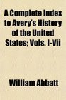 A Complete Index to Avery's History of the United States Vols IVii