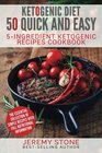 Ketogenic Diet: 50 Quick and Easy 5 Ingredient Ketogenic Recipes Cookbook