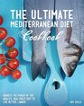 The Ultimate Mediterranean Diet Cookbook Harness the Power of the World's Healthiest Diet to Live Better Longer
