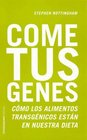 Como Tus Genes / Eat Your Genes Como los Alimentos Transgenicos estan en Nuestra Dieta / How Genetically Modified Food is Entering Our Diet