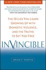 Invincible The 10 Lies You Learn Growing Up with Domestic Violence and the Truths to Set You Free