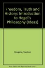 Freedom Truth and History An Introduction to Hegel's Philosophy