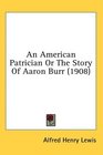 An American Patrician Or The Story Of Aaron Burr