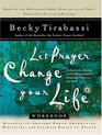 Let Prayer Change Your Life Workbook  An EasyT0Use Exciting and Fulfilling Approach to Developing a Prayer Life That Works