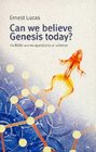 Can We Believe Genesis Today The Bible and the Questions of Science