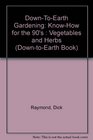 Down-To-Earth Gardening: Know-How for the 90's : Vegetables and Herbs (Down-to-Earth Book)