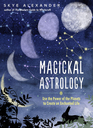 Magickal Astrology Use the Power of the Planets to Create an Enchanted Life