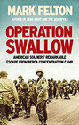Operation Swallow: American Soldiers? Remarkable Escape From Berga Concentration Camp
