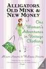 Alligators Old Mink  New Money One Woman's Adventures in Vintage Clothing