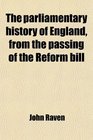 The parliamentary history of England from the passing of the Reform bill