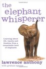 The Elephant Whisperer Learning about Life Loyalty and Freedom from a Remarkable Herd of Elephants