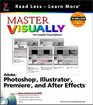Master Visually Adobe Photoshop Illustrator Premiere and AfterEffects