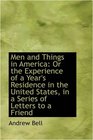 Men and Things in America Or the Experience of a Year's Residence in the United States in a Series