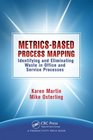 MetricsBased Process Mapping Identifying and Eliminating Waste in Office and Service Processes