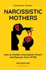 Narcissistic Mothers How to Handle a Narcissistic Parent and Recover from CPTSD