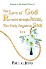 The Love of God Revealed through Jesus the Only Begotten Son    Sermons on the Gospel of John