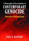 A Biographical Encyclopedia of Contemporary Genocide Portraits of Evil and Good