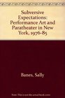 Subversive Expectations Performance Art and Paratheater in New York 197685