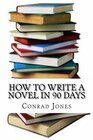 How to write a novel in 90 days  Written by a published author who has been there and done it over a dozen times