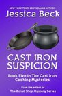 Cast Iron Suspicion: Book 5 in the Cast Iron Cooking Mysteries (Volume 5)