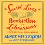 The Secret Lives of Booksellers and Librarians True Stories of the Magic of Reading