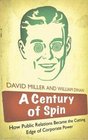 A Century of Spin How Public Relations Became the Cutting Edge of Co