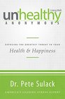 Unhealthy Anonymous Exposing the Greatest Threat to Your Health and Happiness