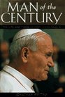 Man of the Century The Life and Times of Pope John Paul II