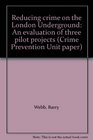Reducing crime on the London Underground An evaluation of three pilot projects